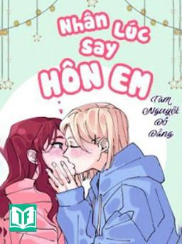 Nhân Lúc Say Hôn Em