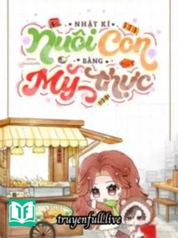 Nhật Ký Nuôi Con Bằng Mỹ Thực