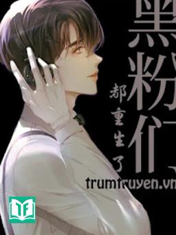 Nhóm Anti-Fan Của Tôi Đều Trọng Sinh