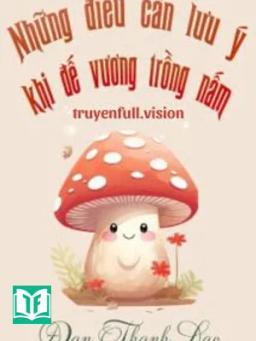 Những Điều Cần Lưu Ý Khi Đế Vương Trồng Nấm