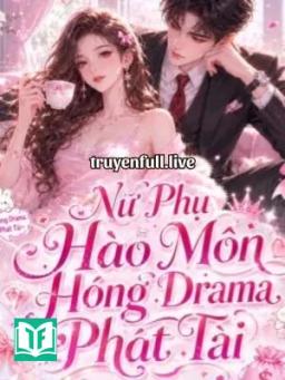 Nữ Phụ Hào Môn Hóng Drama Phát Tài
