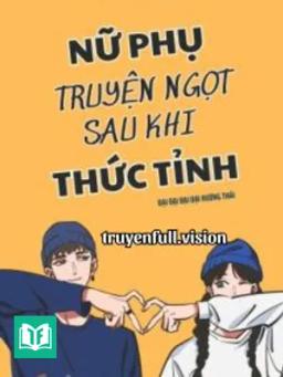 Nữ Phụ Truyện Ngọt Sau Khi Thức Tỉnh