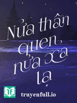 Nửa Thân Quen, Nửa Xa Lạ