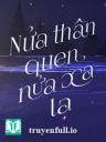 Nửa Thân Quen, Nửa Xa Lạ