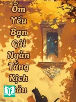 Ốm Yếu Bạn Gái Ngàn Tầng Kịch Bản