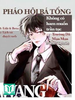 Pháo Hôi Bá Tổng Không Có Ham Muốn Trần Tục