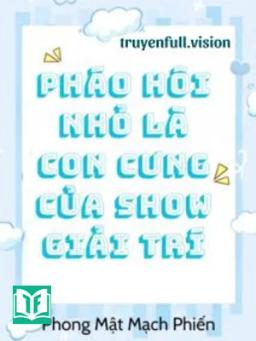 Pháo Hôi Nhỏ Là Con Cưng Của Show Giải Trí