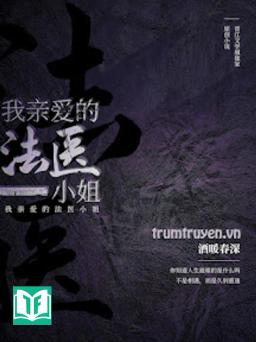 Pháp Y Tiểu Thư Thân Ái Của Tôi