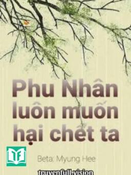 Phu Nhân Luôn Muốn Hại Chết Ta