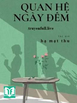 Quan Hệ Ngày Đêm - Hạ Mạt Thu
