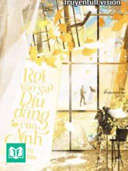 Rơi Vào Sự Dịu Dàng Của Anh