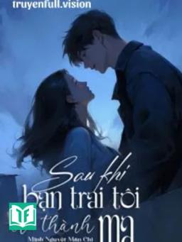 Sau Khi Bạn Trai Tôi Trở Thành Ma
