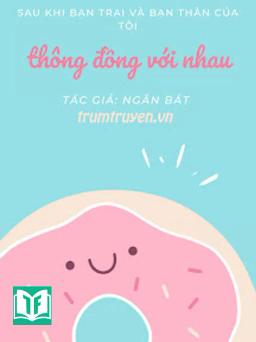 Sau Khi Bạn Trai Và Bạn Thân Của Tôi Lén Lút Với Nhau