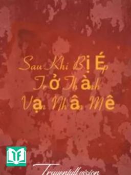 Sau Khi Bị Ép Trở Thành Vạn Nhân Mê