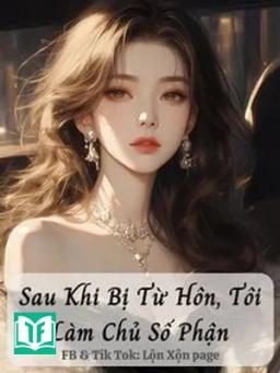 Sau Khi Bị Từ Hôn, Tôi Làm Chủ Số Phận