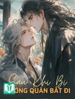 Sau Khi Bị Tướng Quân Bắt Đi