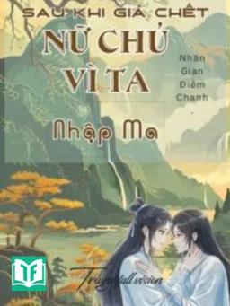 Sau Khi Giả Chết, Nữ Chủ Vì Ta Nhập Ma