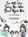 Sau Khi Lầm Tưởng Ma Đầu Thành Người Nhà
