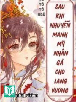 Sau Khi Nhuyễn Manh Mỹ Nhân Gả Cho Lang Vương