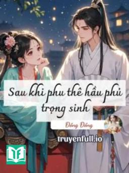 Sau Khi Phu Thê Hầu Phủ Trọng Sinh