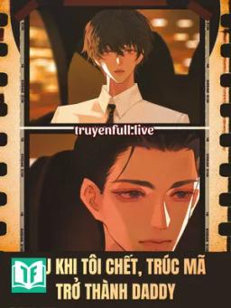 Sau Khi Tôi Chết, Trúc Mã Trở Thành Daddy