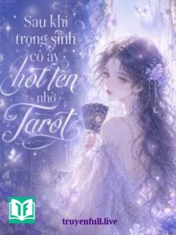 Sau Khi Trọng Sinh, Cô Ấy Hot Lên Nhờ Tarot