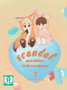 Scandal Quá Nhiều Là Lỗi Của Tôi Sao