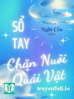 Sổ Tay Chăn Nuôi Quái Vật - Nghĩ Cẩn