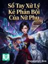 Sổ Tay Xử Lý Kẻ Phản Bội Của Nữ Phụ