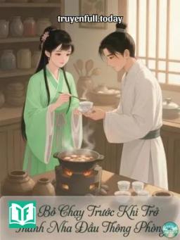 Ta Bỏ Chạy Trước Khi Trở Thành Nha Đầu Thông Phòng