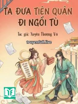 Ta Đưa Tiên Quân Đi Ngồi Tù