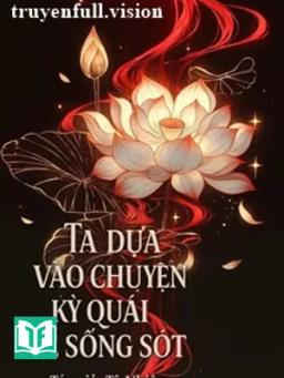 Ta Dựa Vào Chuyện Kỳ Quái Để Sống Sót