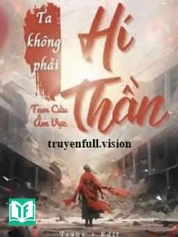 Ta Không Phải Hí Thần - Tam Cửu Âm Vực