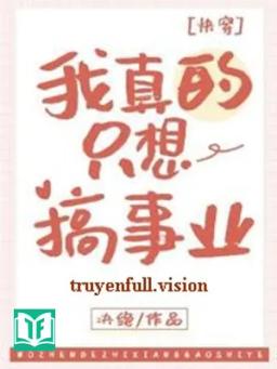 Ta Thực Sự Chỉ Muốn Phát Triển Sự Nghiệp