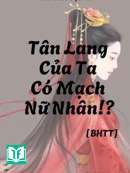 Tân Lang Của Ta Có Mạch Nữ Nhân!?