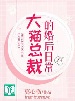 Tháng Ngày Sau Khi Kết Hôn Của Tổng Giám Đốc Đại Miêu