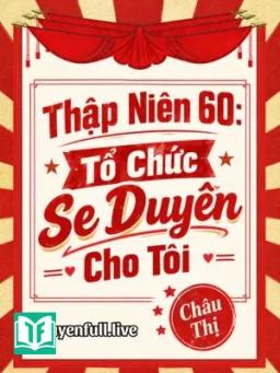 Thập Niên 60: Tổ Chức Se Duyên Cho Tôi