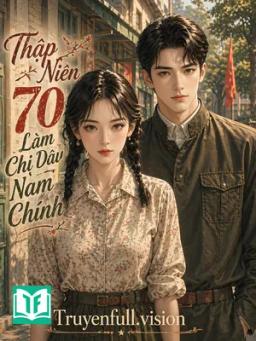 Thập Niên 70: Làm Chị Dâu Của Nam Chính