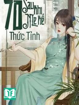 Thập Niên 70: Mẹ Kế Sau Khi Thức Tỉnh