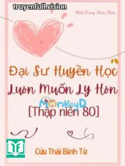 Thập Niên 80: Đại Sư Huyền Học Luôn Muốn Ly Hôn