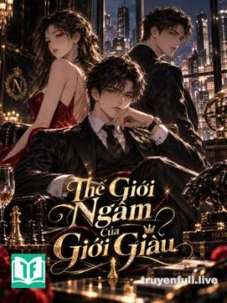 Thế Giới Ngầm Của Giới Giàu