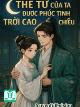 Thê Tử Của Ta Được Phúc Tinh Trời Cao Chiếu