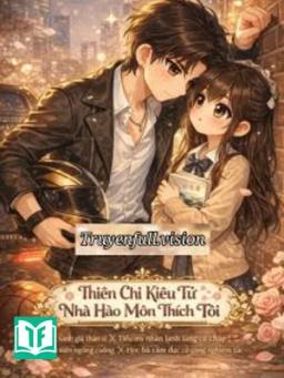 Thiên Chi Kiêu Tử Nhà Hào Môn Thích Tôi