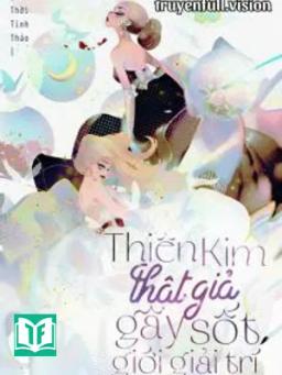 Thiên Kim Thật Giả Gây Sốt Giới Giải Trí