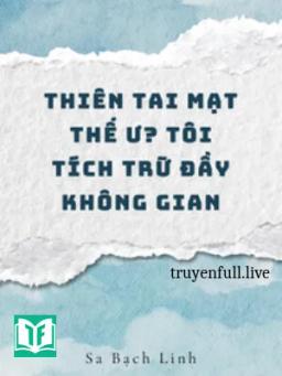 Thiên Tai Tận Thế Ư? Tôi Tích Trữ Đầy Không Gian