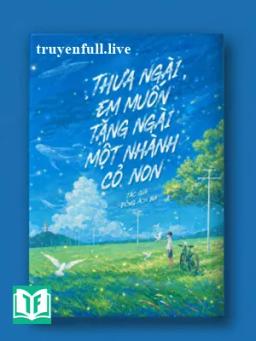 Thưa Ngài, Em Muốn Tặng Ngài Một Nhành Cỏ Non