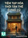 Tiệm Tạp Hóa Thời Tận Thế Ở Phố Cũ
