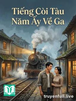 Tiếng Còi Tàu Năm Ấy Về Ga