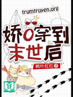 Tiểu O Xinh Đẹp Sau Khi Xuyên Đến Mạt Thế