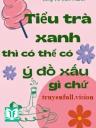 Tiểu Trà Xanh Thì Có Thể Có Ý Đồ Xấu Gì Chứ
